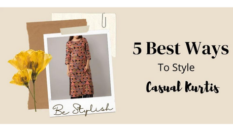 5 best ways to style Casual Kurtis for Women to look more Voguish