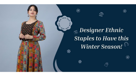 Designer Ethnic Staples to Have this Winter Season