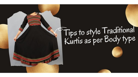 Tips to style different Traditional Kurtis as per body type