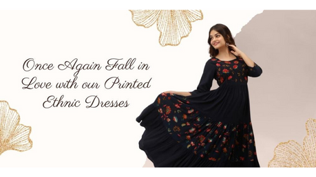 Once Again Fall in Love with our Printed Ethnic Dresses